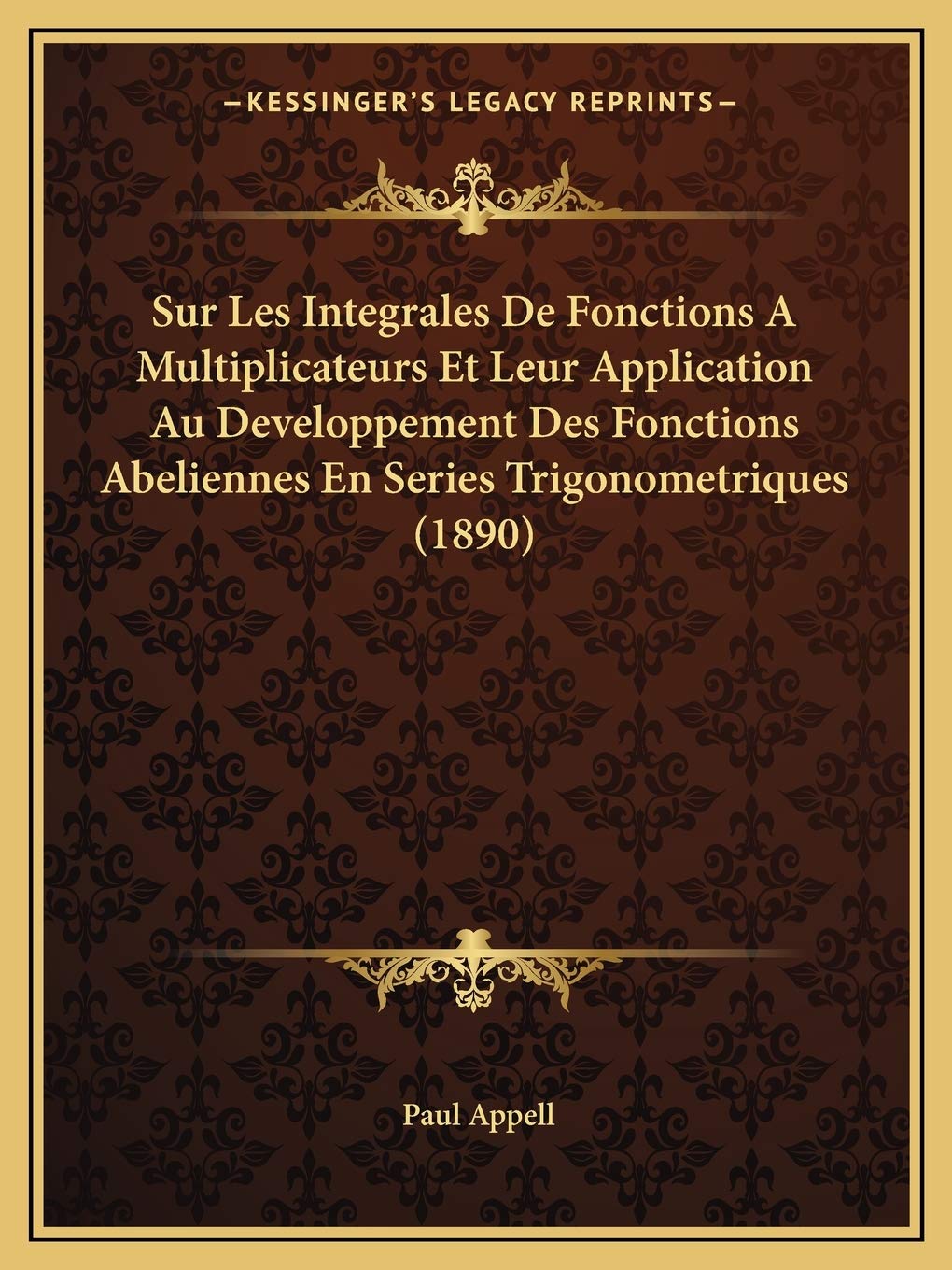 Sur Les Integrales De Fonctions A Multiplicateurs Et Leur Application Au Developpement Des Fonctions Abeliennes En Series Trigonometriques (1890) book