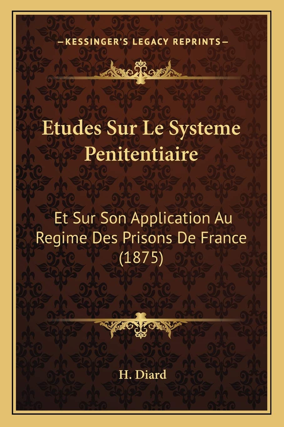 Etudes Sur Le Systeme Penitentiaire: Et Sur Son Application Au Regime Des Prisons De France (1875) book