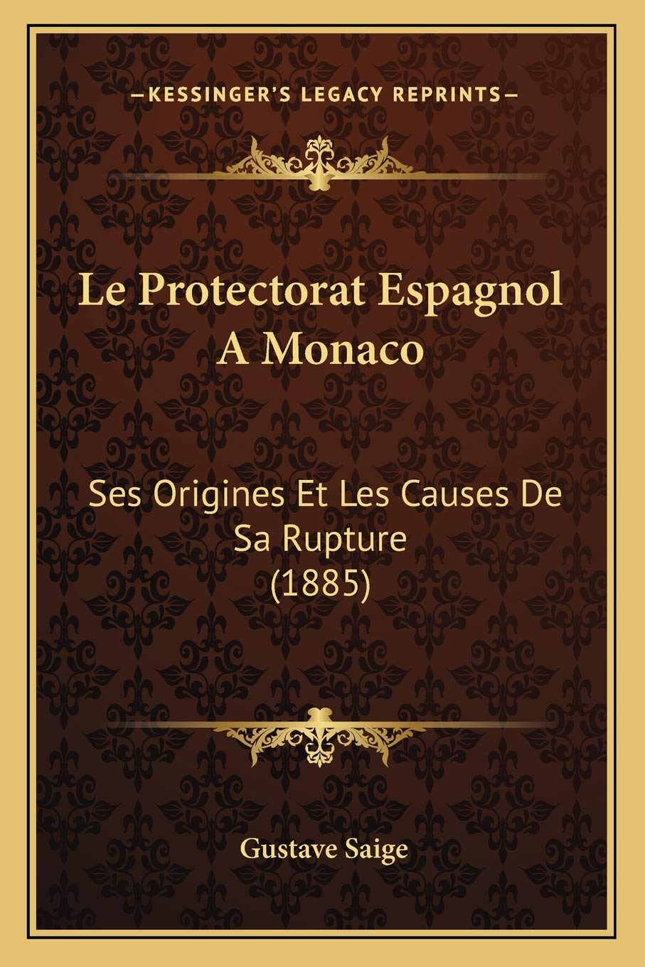Le Protectorat Espagnol A Monaco: Ses Origines Et Les Causes De Sa Rupture (1885) book