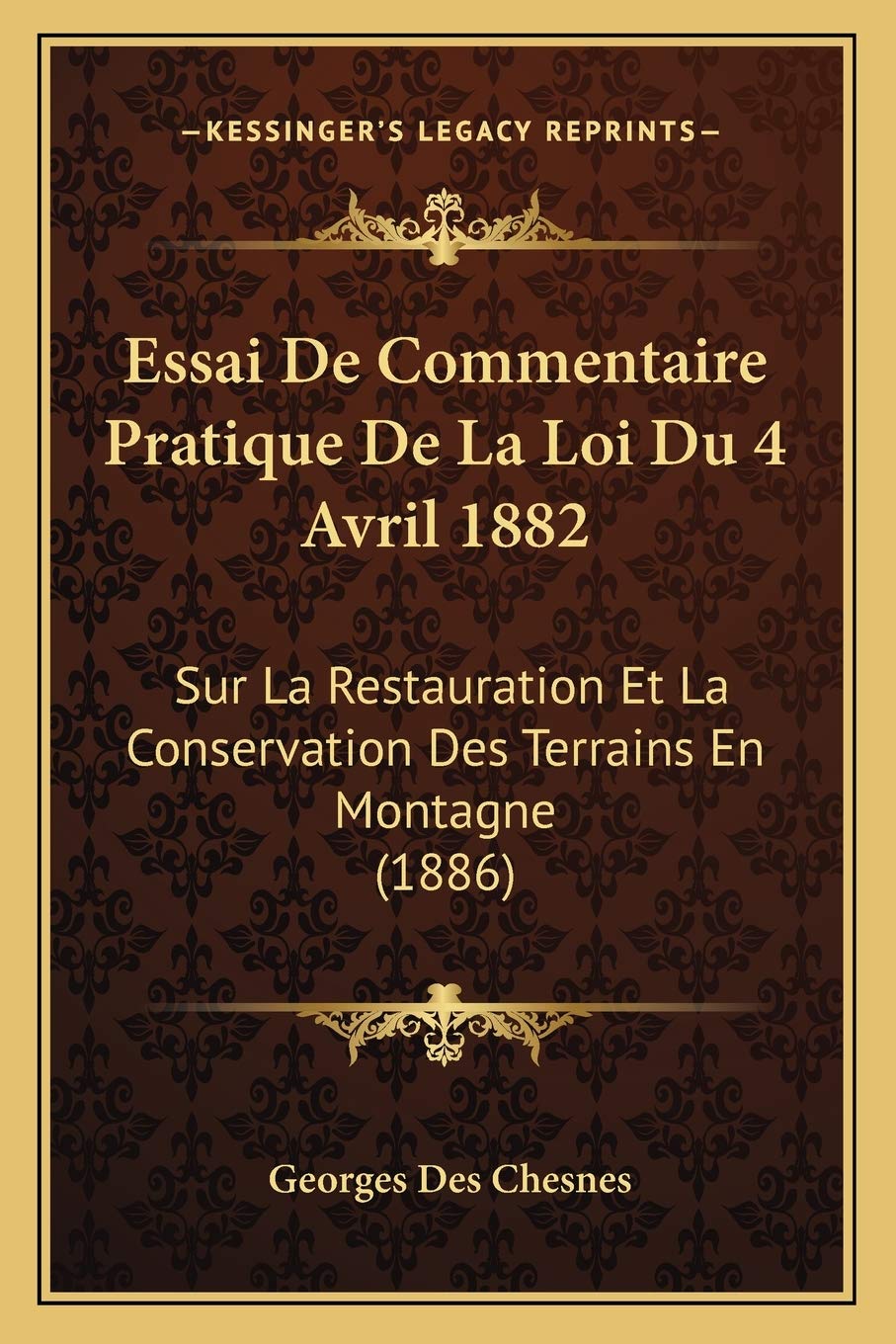 Essai De Commentaire Pratique De La Loi Du 4 Avril 1882: Sur La Restauration Et La Conservation Des Terrains En Montagne (1886) book