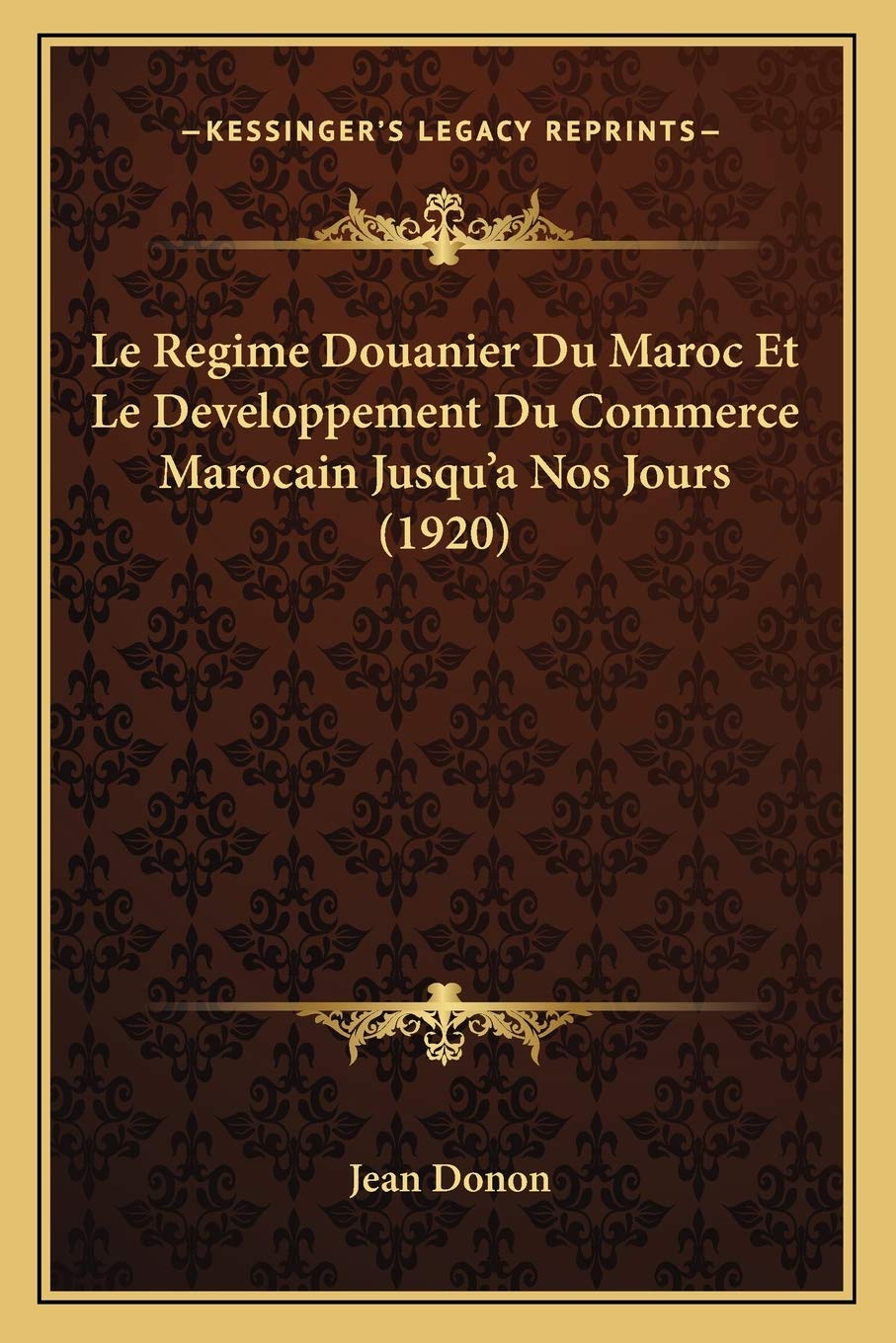 Le Regime Douanier Du Maroc Et Le Developpement Du Commerce Marocain Jusqu'a Nos Jours (1920) book