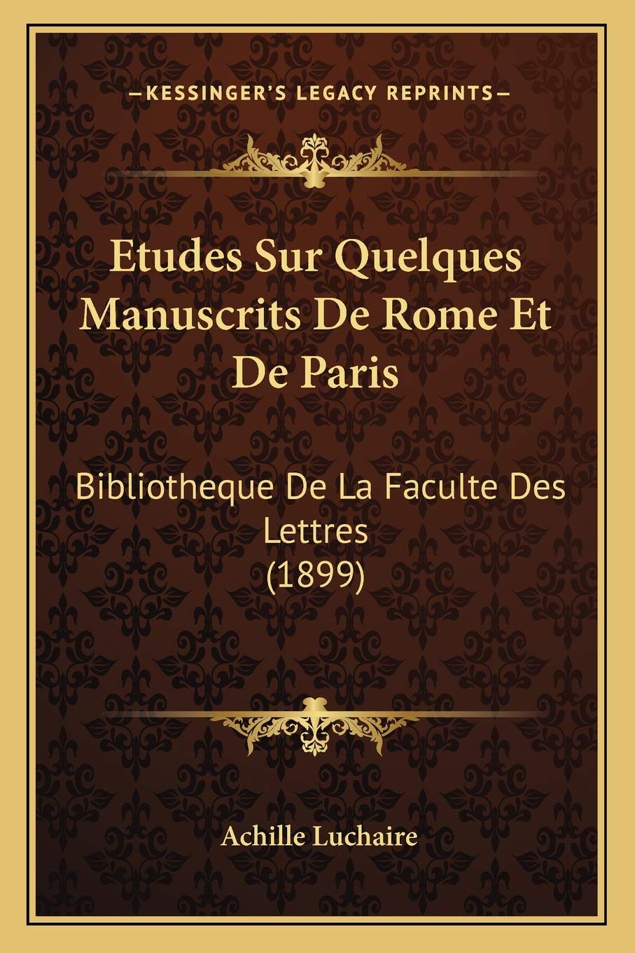 Etudes Sur Quelques Manuscrits De Rome Et De Paris: Bibliotheque De La Faculte Des Lettres (1899) book