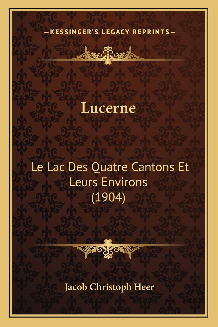 Lucerne: Le Lac Des Quatre Cantons Et Leurs Environs (1904) book