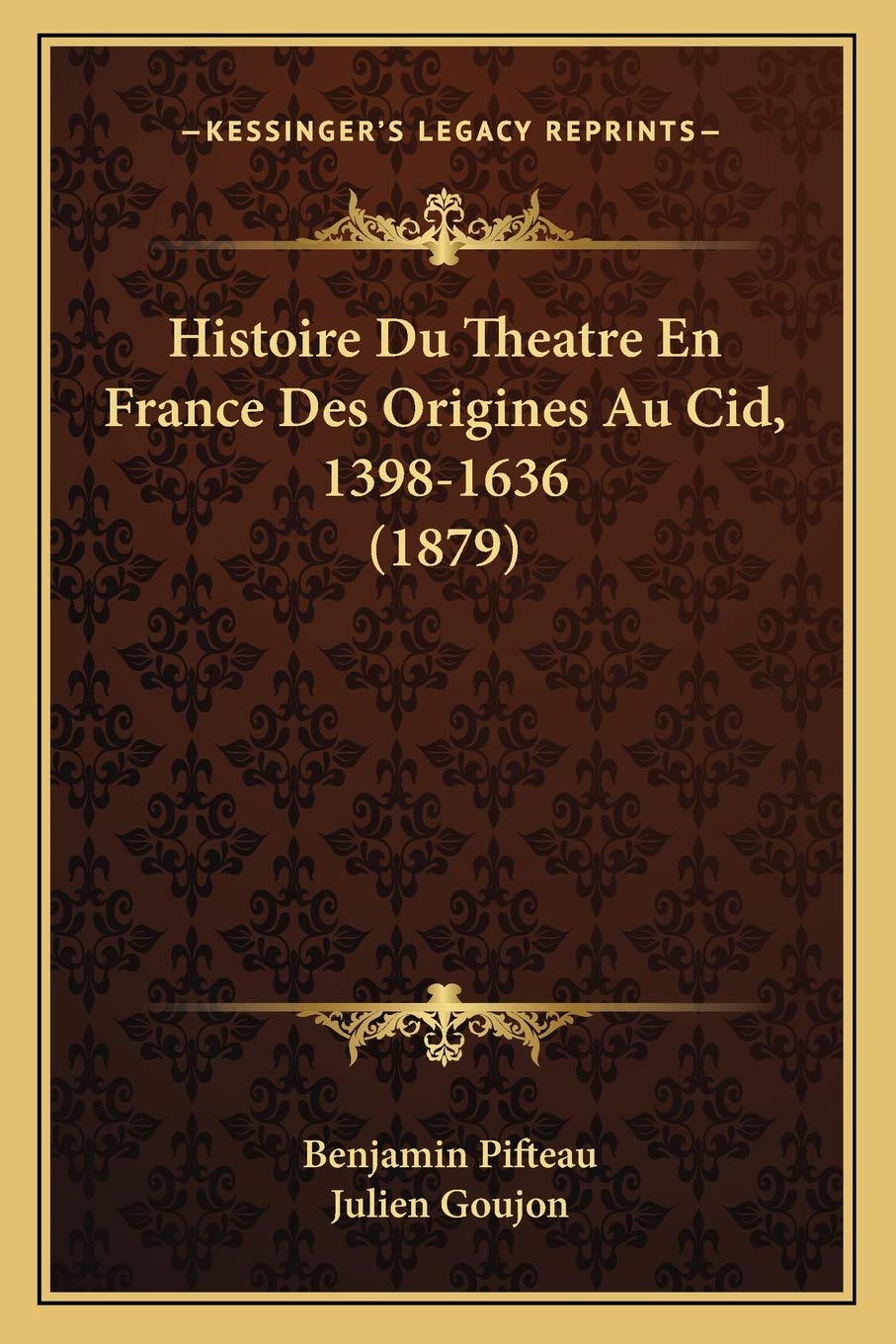 Histoire Du Theatre En France Des Origines Au Cid, 1398-1636 (1879) book