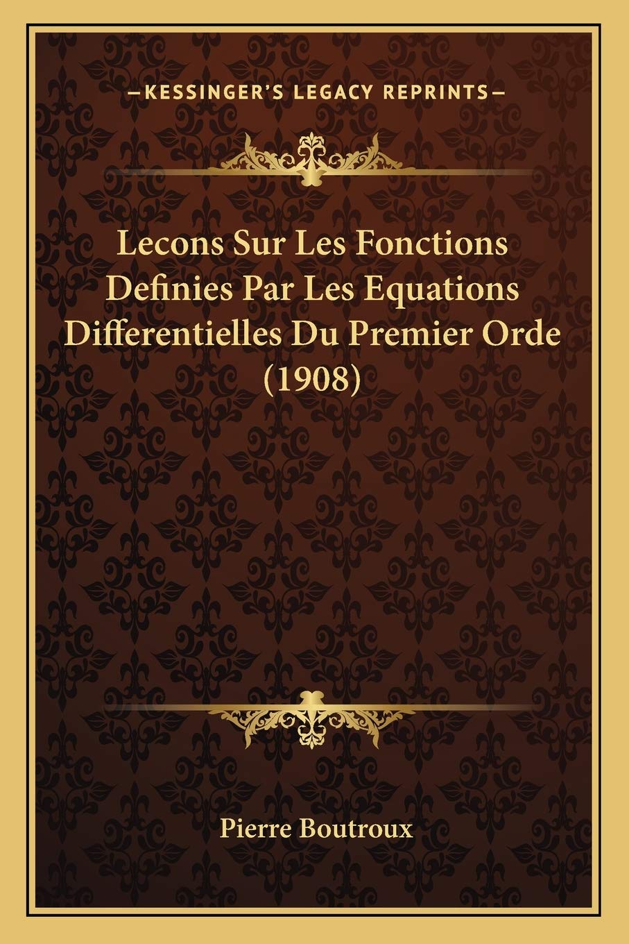 Lecons Sur Les Fonctions Definies Par Les Equations Differentielles Du Premier Orde (1908) book