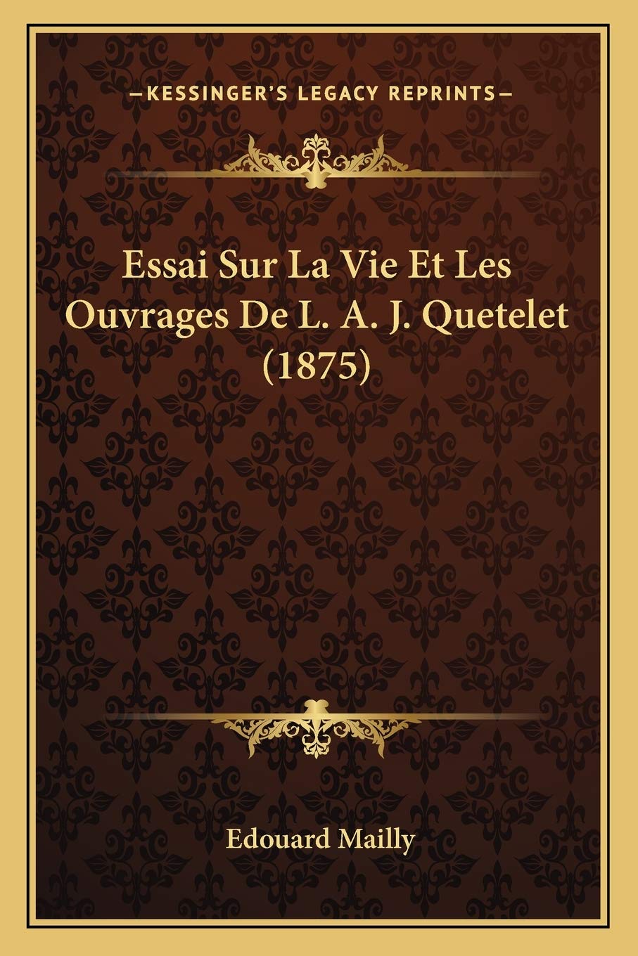 Essai Sur La Vie Et Les Ouvrages De L. A. J. Quetelet (1875) book