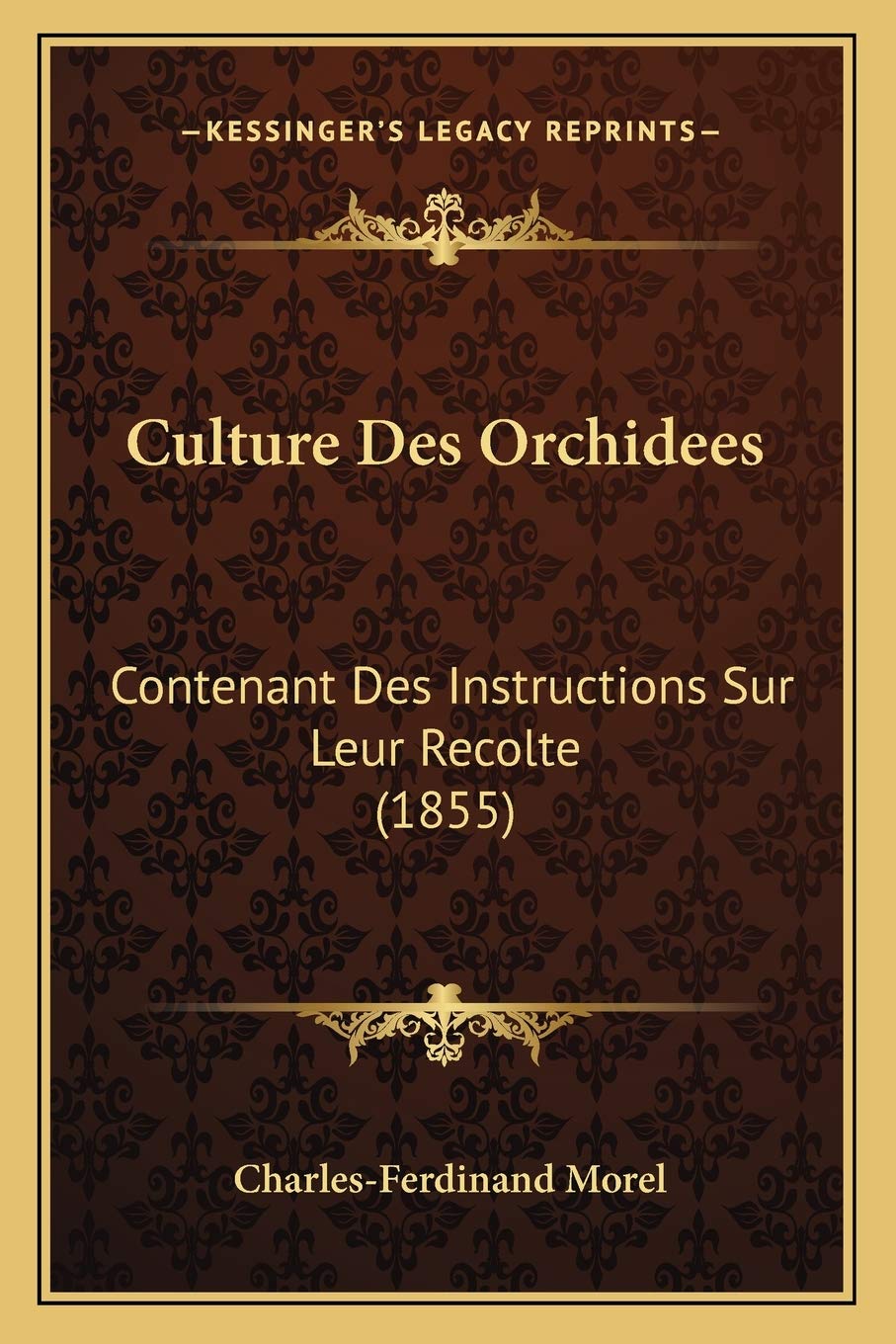 Culture Des Orchidees: Contenant Des Instructions Sur Leur Recolte (1855) book
