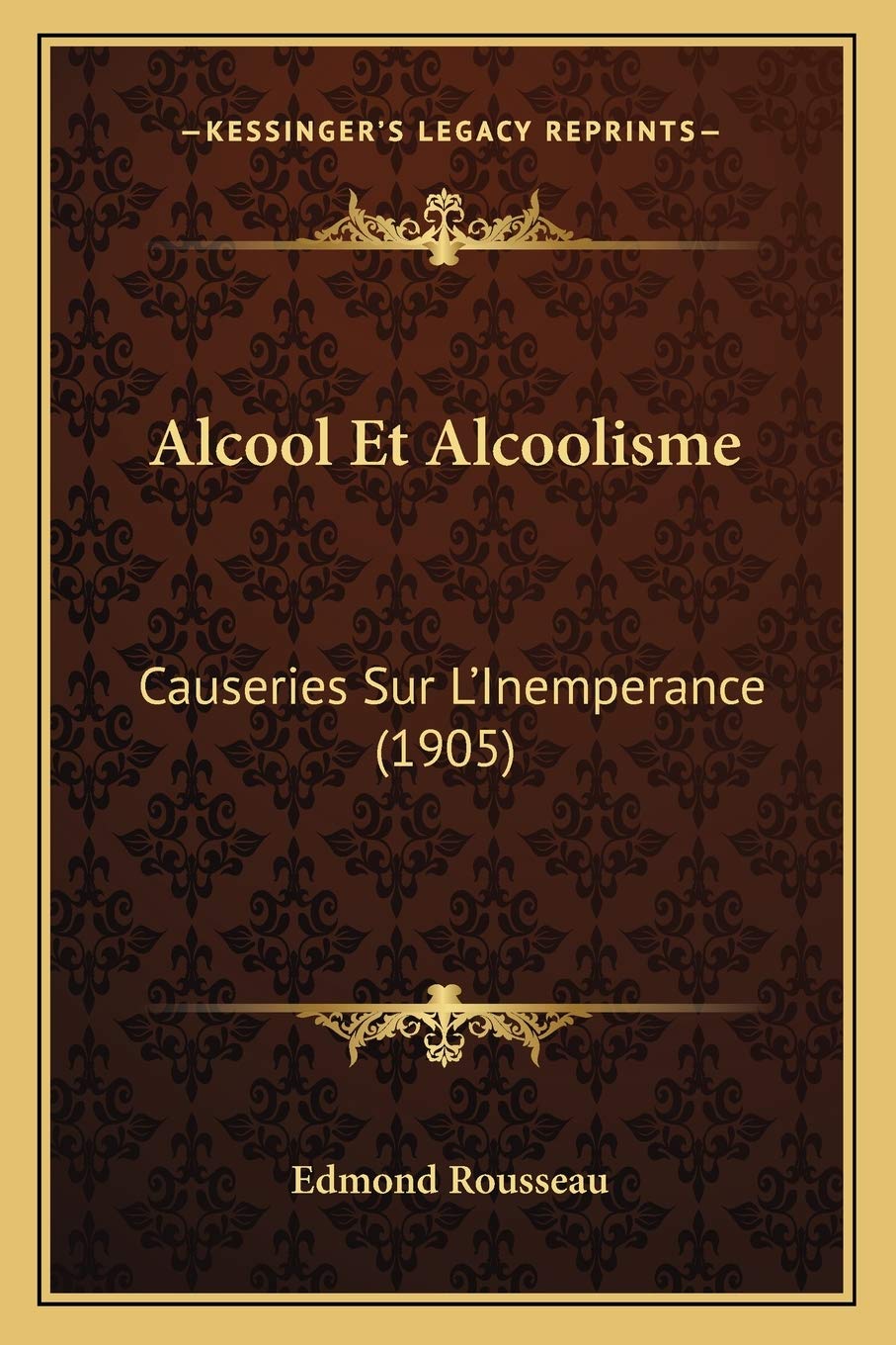 Alcool Et Alcoolisme: Causeries Sur L'Inemperance (1905) book