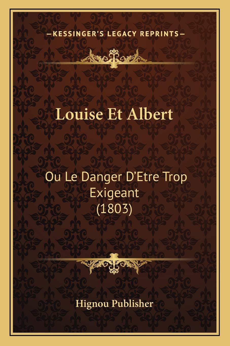 Louise Et Albert: Ou Le Danger D'Etre Trop Exigeant (1803) book