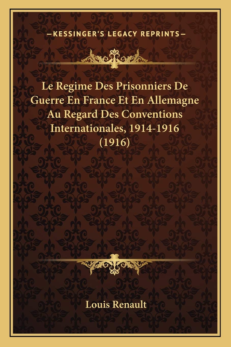 Le Regime Des Prisonniers De Guerre En France Et En Allemagne Au Regard Des Conventions Internationales, 1914-1916 (1916) book