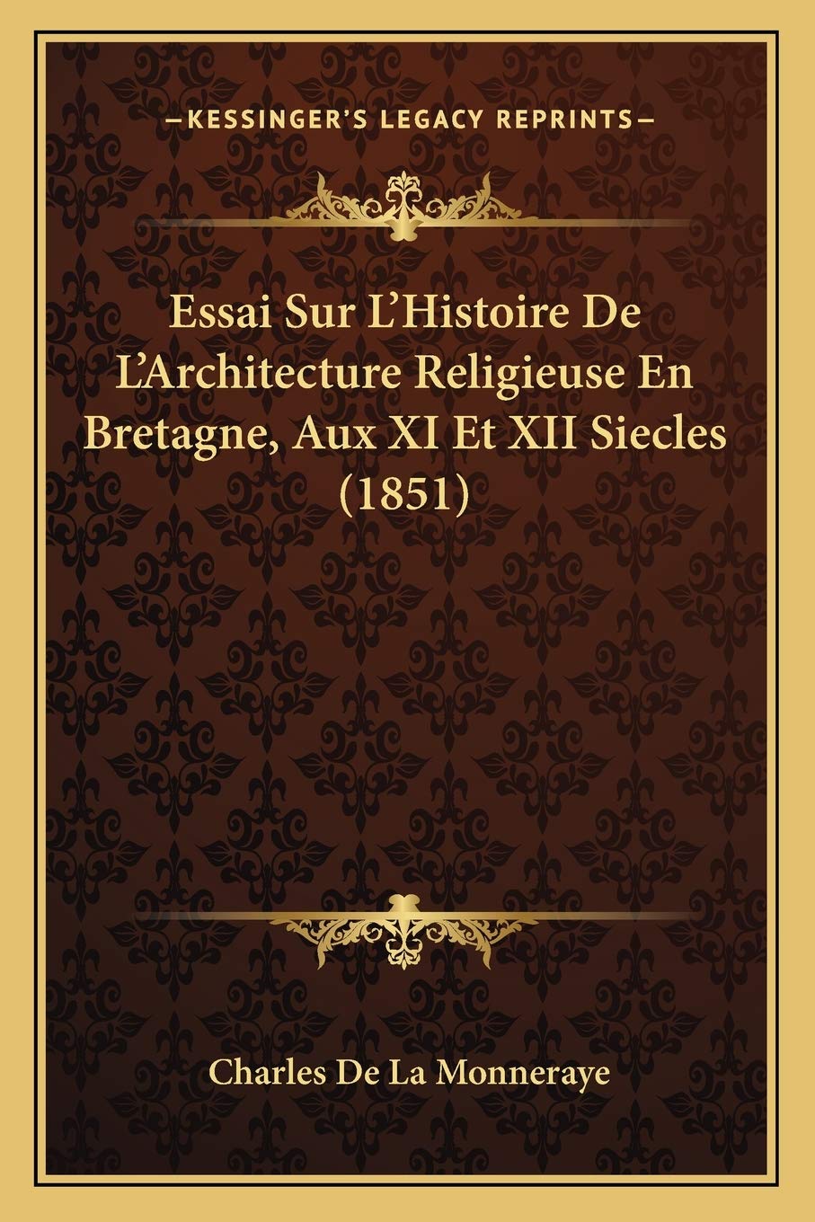 Essai Sur L'Histoire De L'Architecture Religieuse En Bretagne, Aux XI Et XII Siecles (1851) book