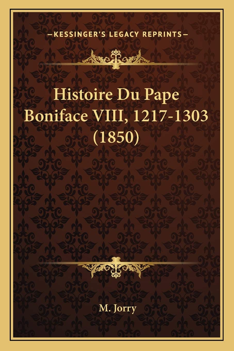 Histoire Du Pape Boniface VIII, 1217-1303 (1850) book