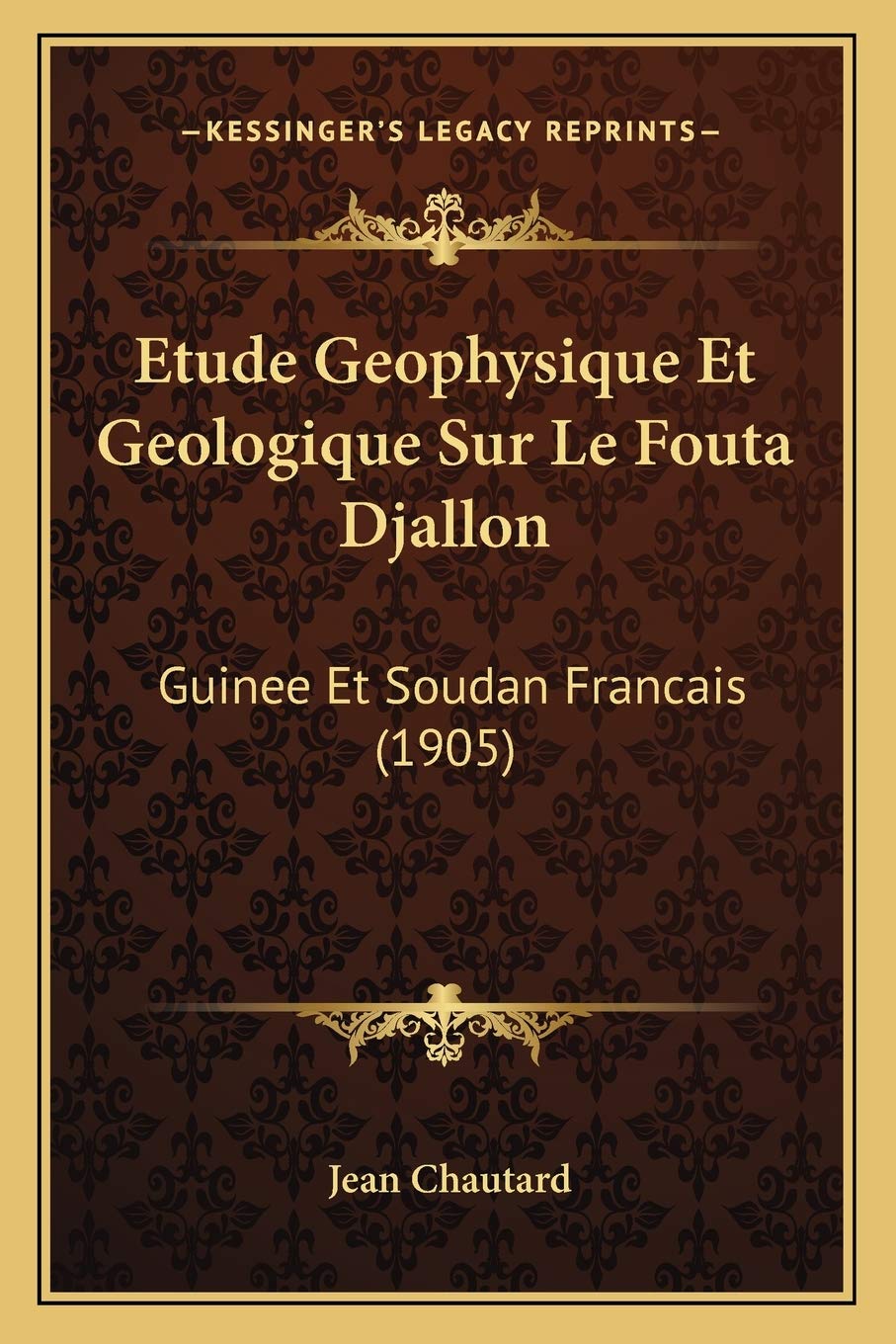 Etude Geophysique Et Geologique Sur Le Fouta Djallon: Guinee Et Soudan Francais (1905) book