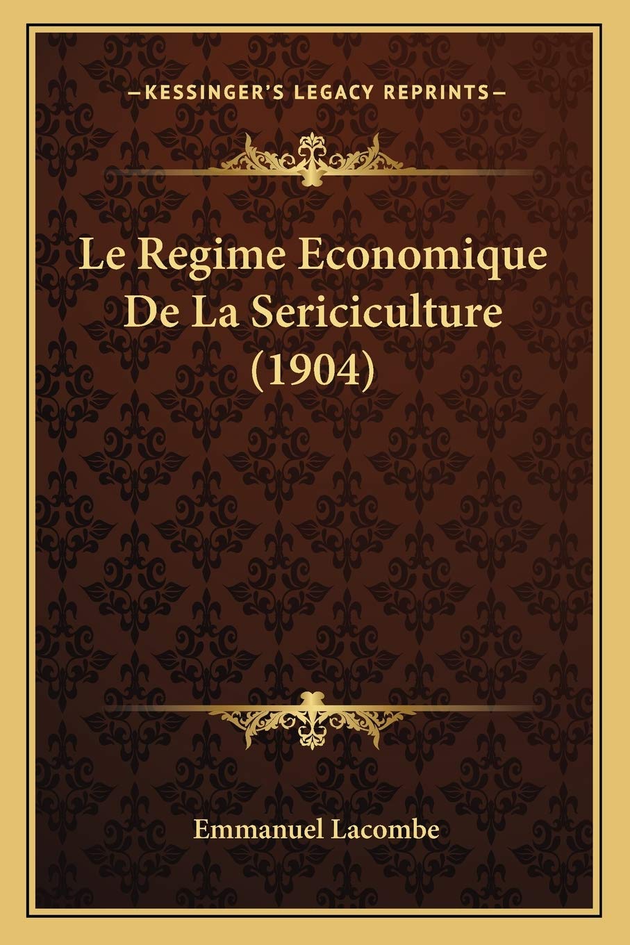 Le Regime Economique De La Sericiculture (1904) book