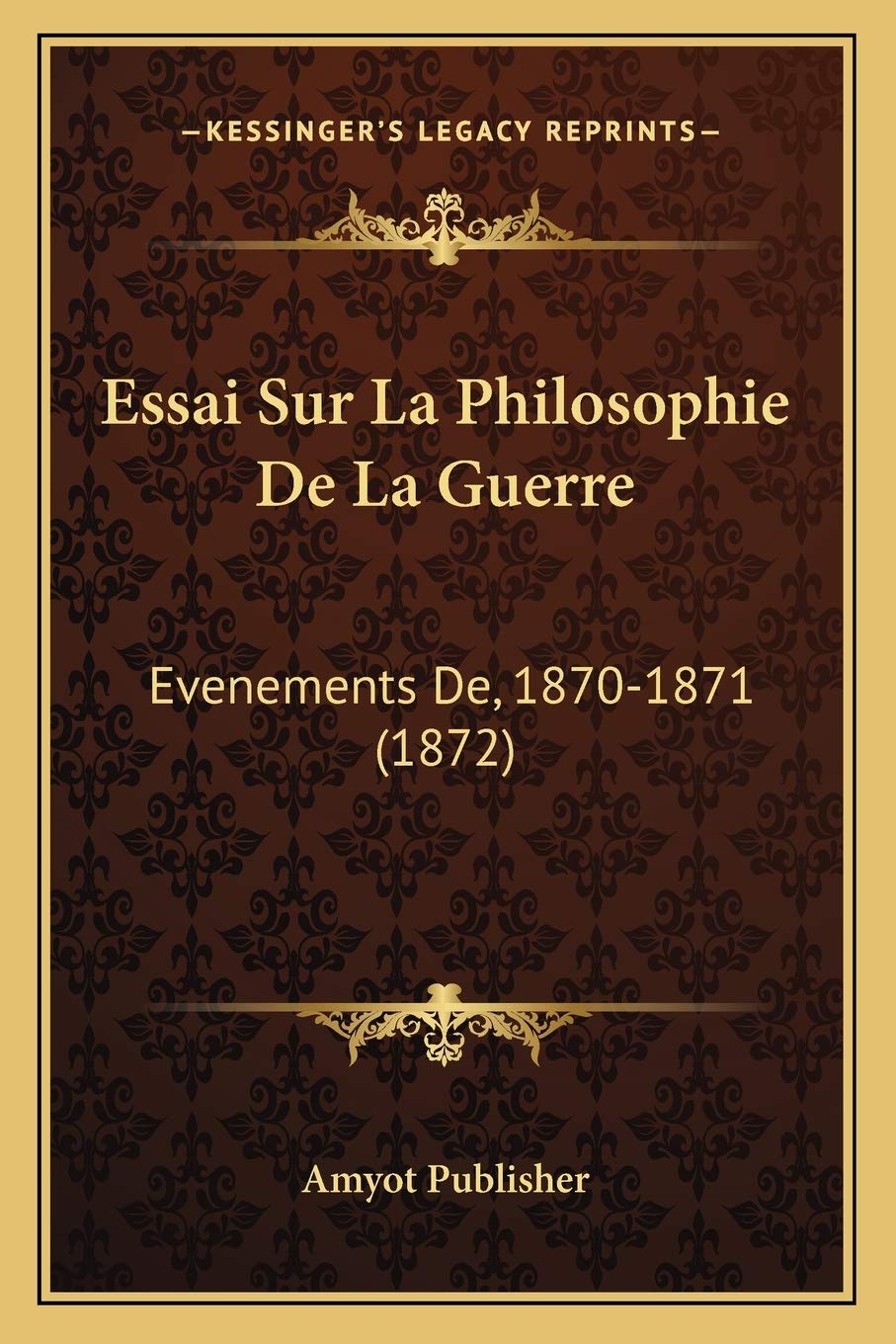 Essai Sur La Philosophie De La Guerre: Evenements De, 1870-1871 (1872) book