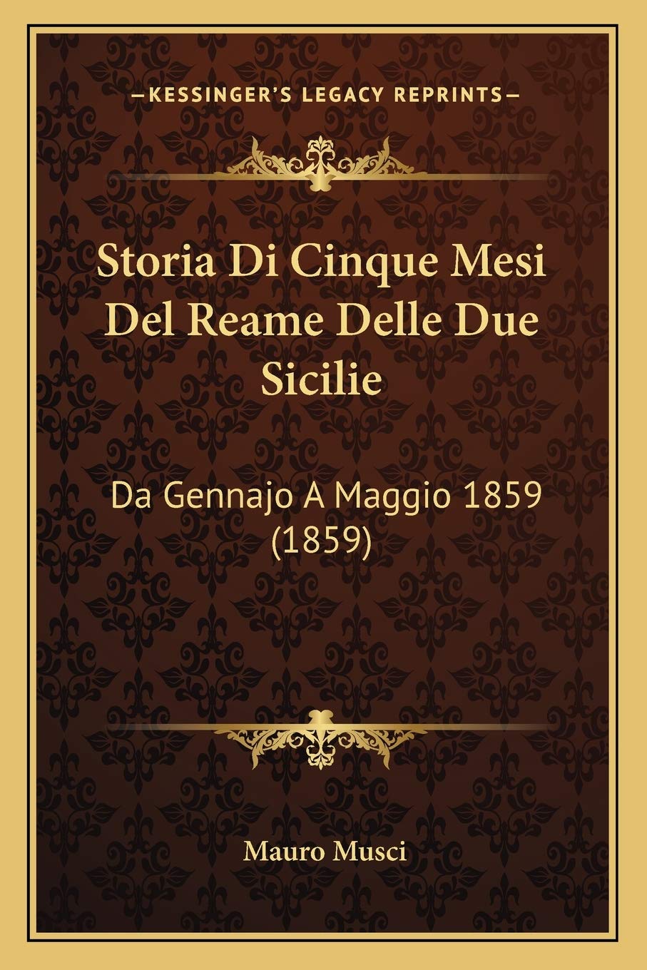 Storia Di Cinque Mesi Del Reame Delle Due Sicilie: Da Gennajo A Maggio 1859 (1859) Contemporary literature