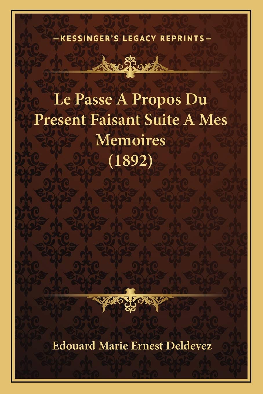 Le Passe A Propos Du Present Faisant Suite A Mes Memoires (1892) book