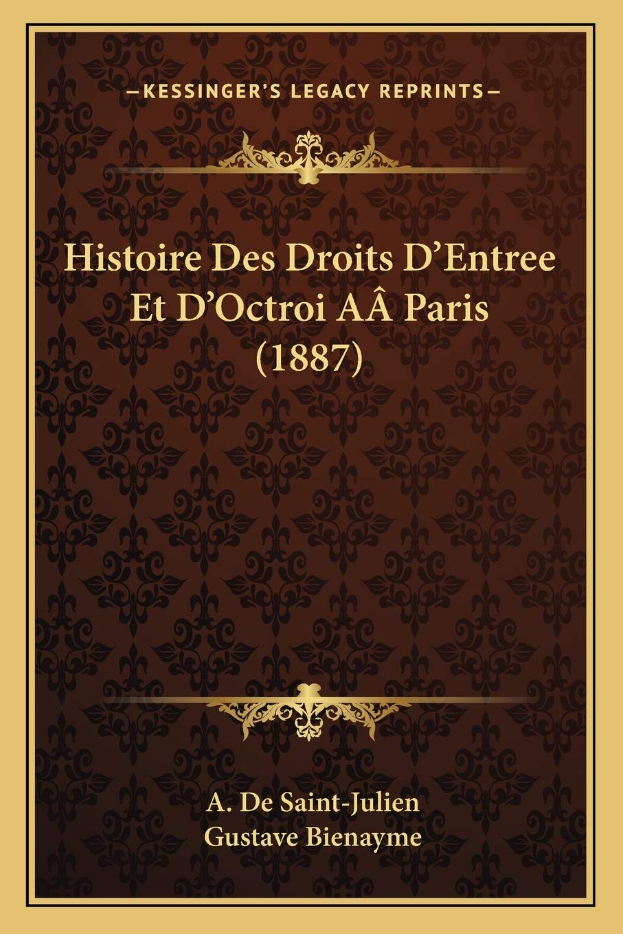 Histoire Des Droits D'Entree Et D'Octroi AÂ Paris (1887) book
