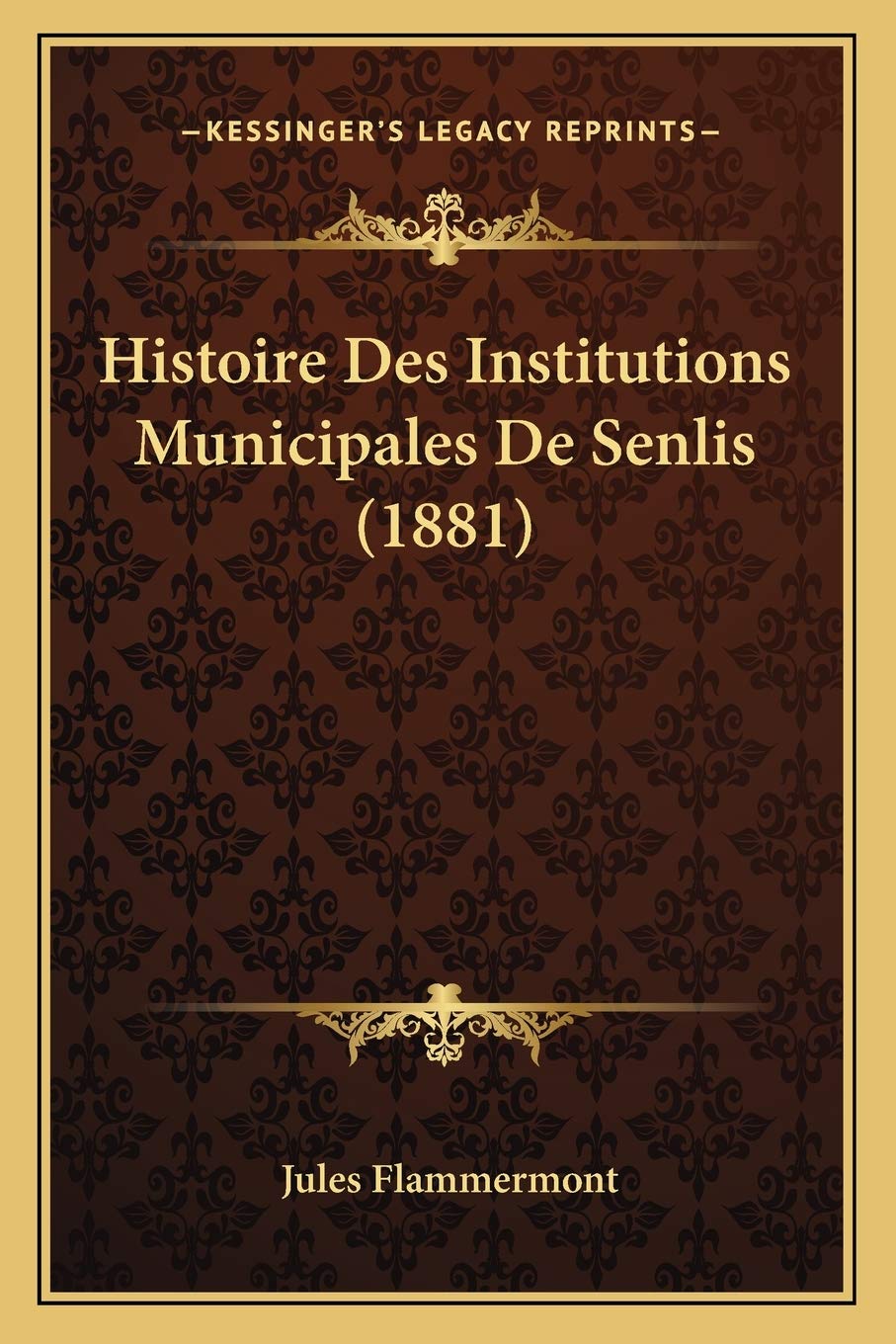 Histoire Des Institutions Municipales De Senlis (1881) book