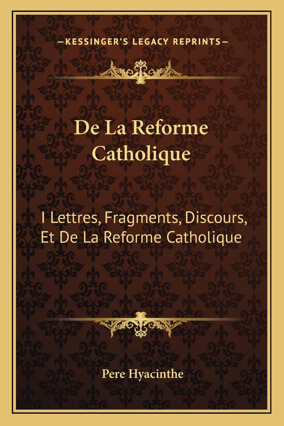 De La Reforme Catholique: I Lettres, Fragments, Discours, Et De La Reforme Catholique: II Fascicule I (1872) book