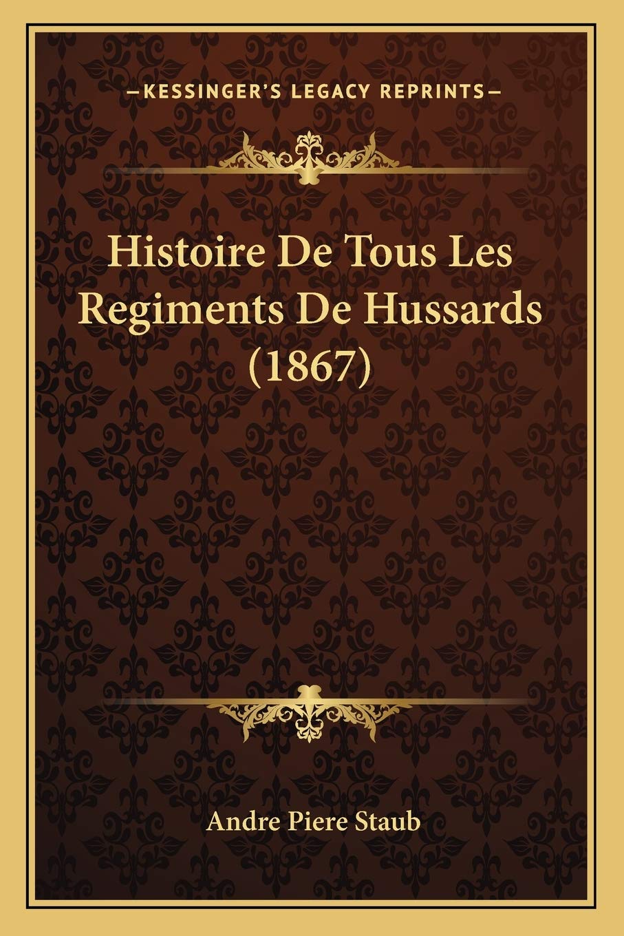Histoire De Tous Les Regiments De Hussards (1867) book