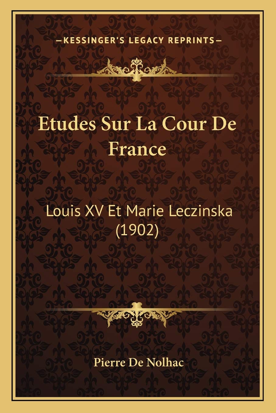 Etudes Sur La Cour De France: Louis XV Et Marie Leczinska (1902) book