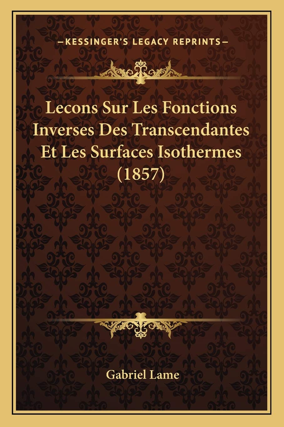 Lecons Sur Les Fonctions Inverses Des Transcendantes Et Les Surfaces Isothermes (1857) book