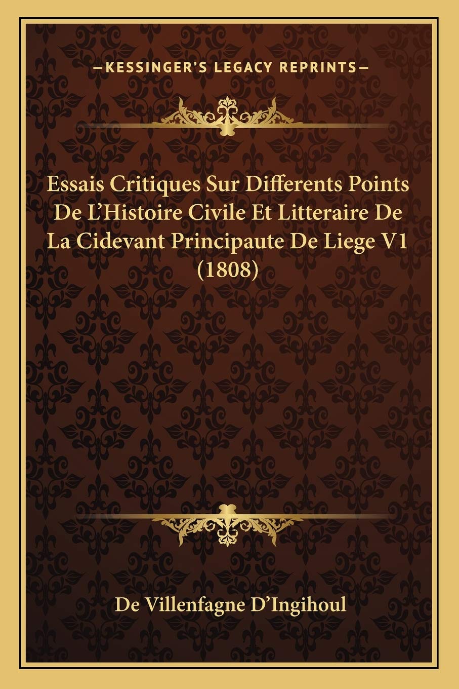 Essais Critiques Sur Differents Points De L'Histoire Civile Et Litteraire De La Cidevant Principaute De Liege V1 (1808) book