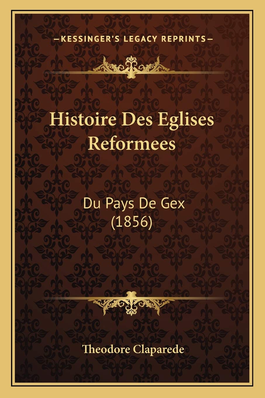 Histoire Des Eglises Reformees: Du Pays De Gex (1856) book