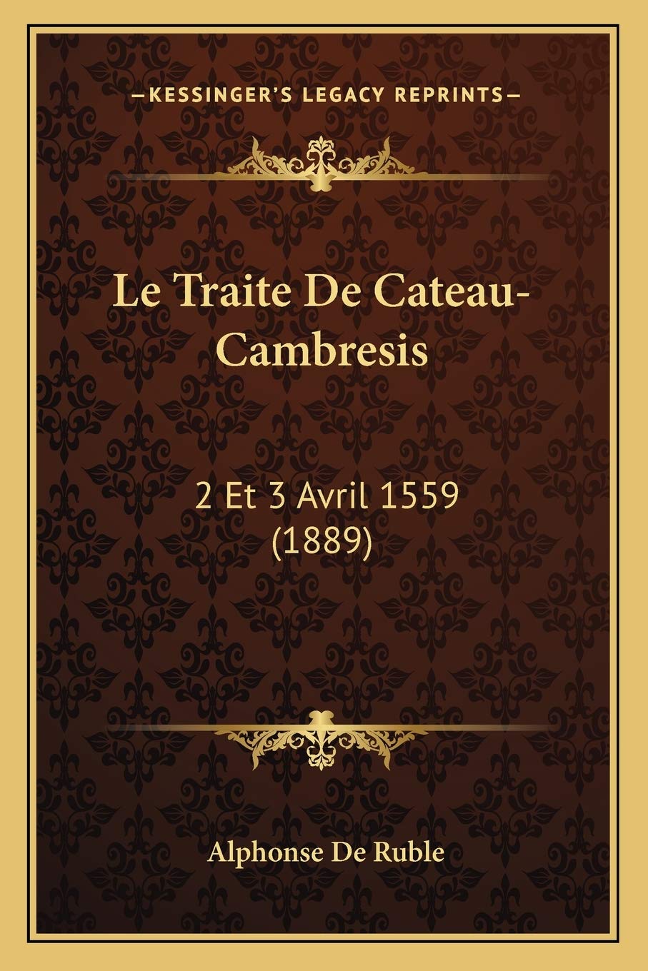 Le Traite De Cateau-Cambresis: 2 Et 3 Avril 1559 (1889) book