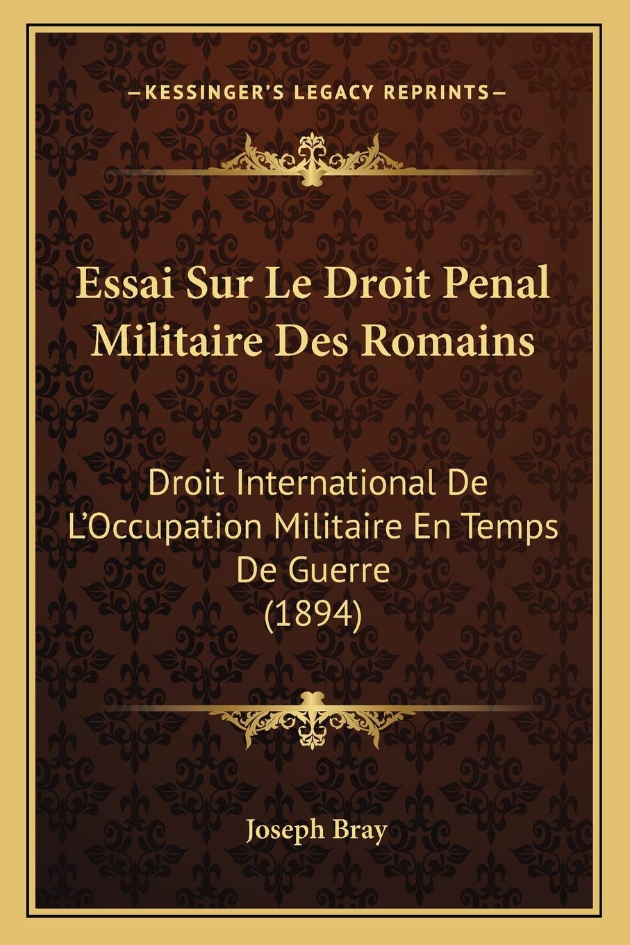 Essai Sur Le Droit Penal Militaire Des Romains: Droit International De L'Occupation Militaire En Temps De Guerre (1894) book