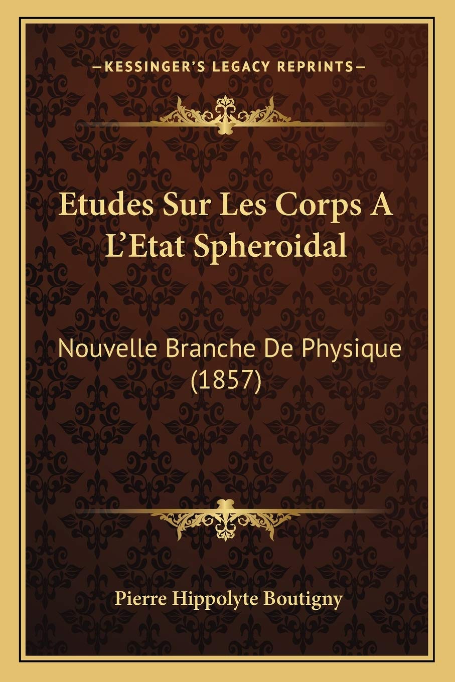 Etudes Sur Les Corps A L'Etat Spheroidal: Nouvelle Branche De Physique (1857) book