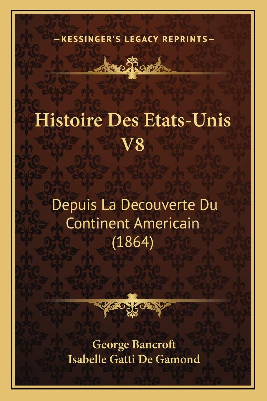Histoire Des Etats-Unis V8: Depuis La Decouverte Du Continent Americain (1864) book