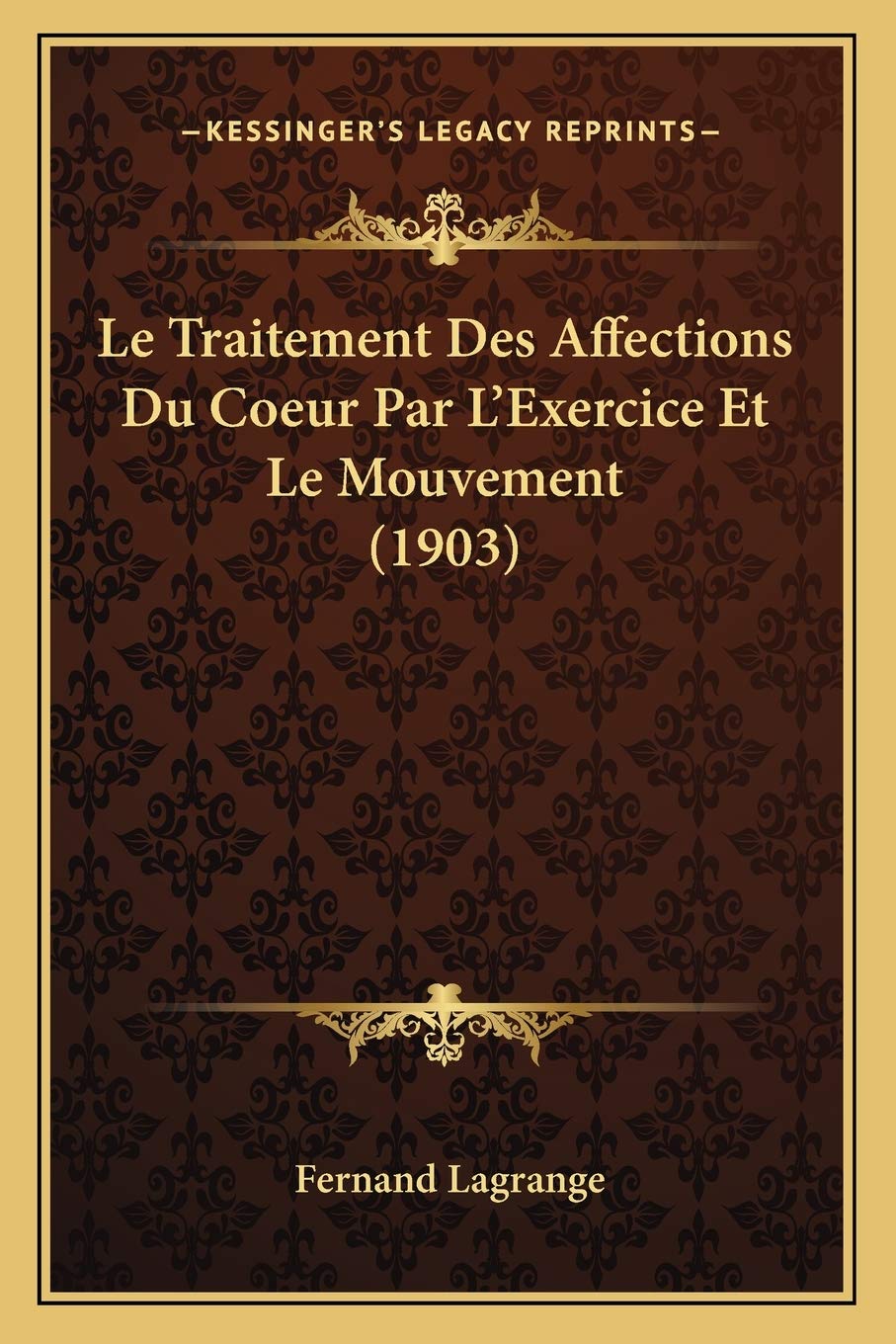 Le Traitement Des Affections Du Coeur Par L'Exercice Et Le Mouvement (1903) book