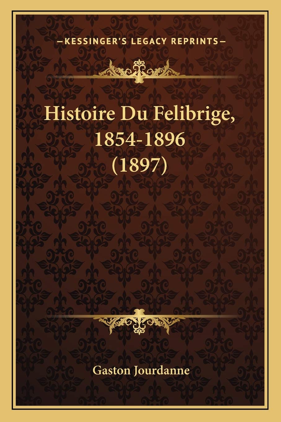 Histoire Du Felibrige, 1854-1896 (1897) book