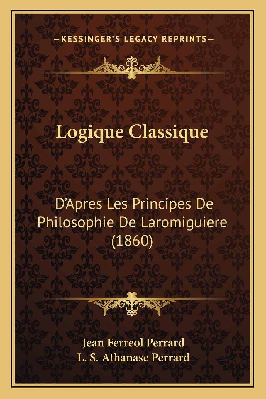 Logique Classique: D'Apres Les Principes De Philosophie De Laromiguiere (1860) book
