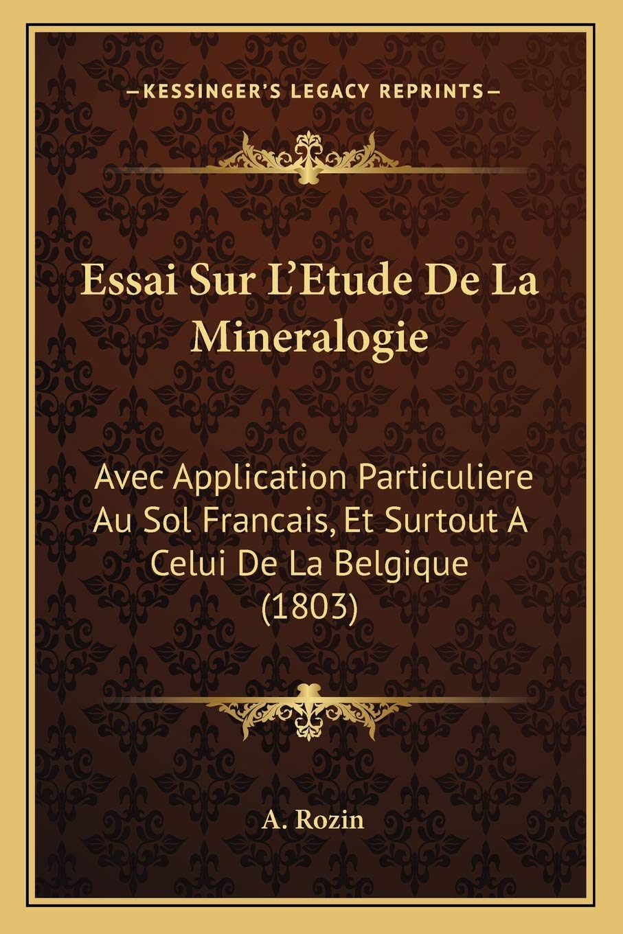 Essai Sur L'Etude De La Mineralogie: Avec Application Particuliere Au Sol Francais, Et Surtout A Celui De La Belgique (1803) book