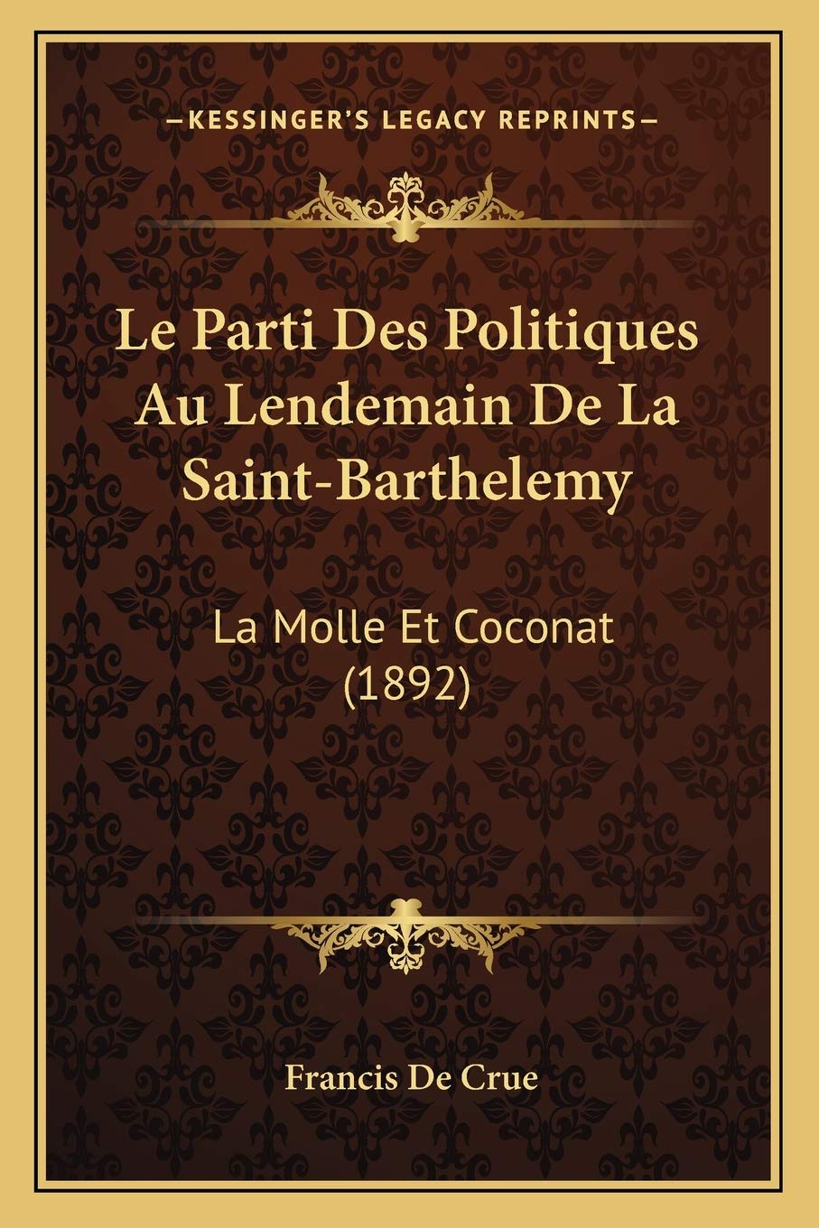 Le Parti Des Politiques Au Lendemain De La Saint-Barthelemy: La Molle Et Coconat (1892) book