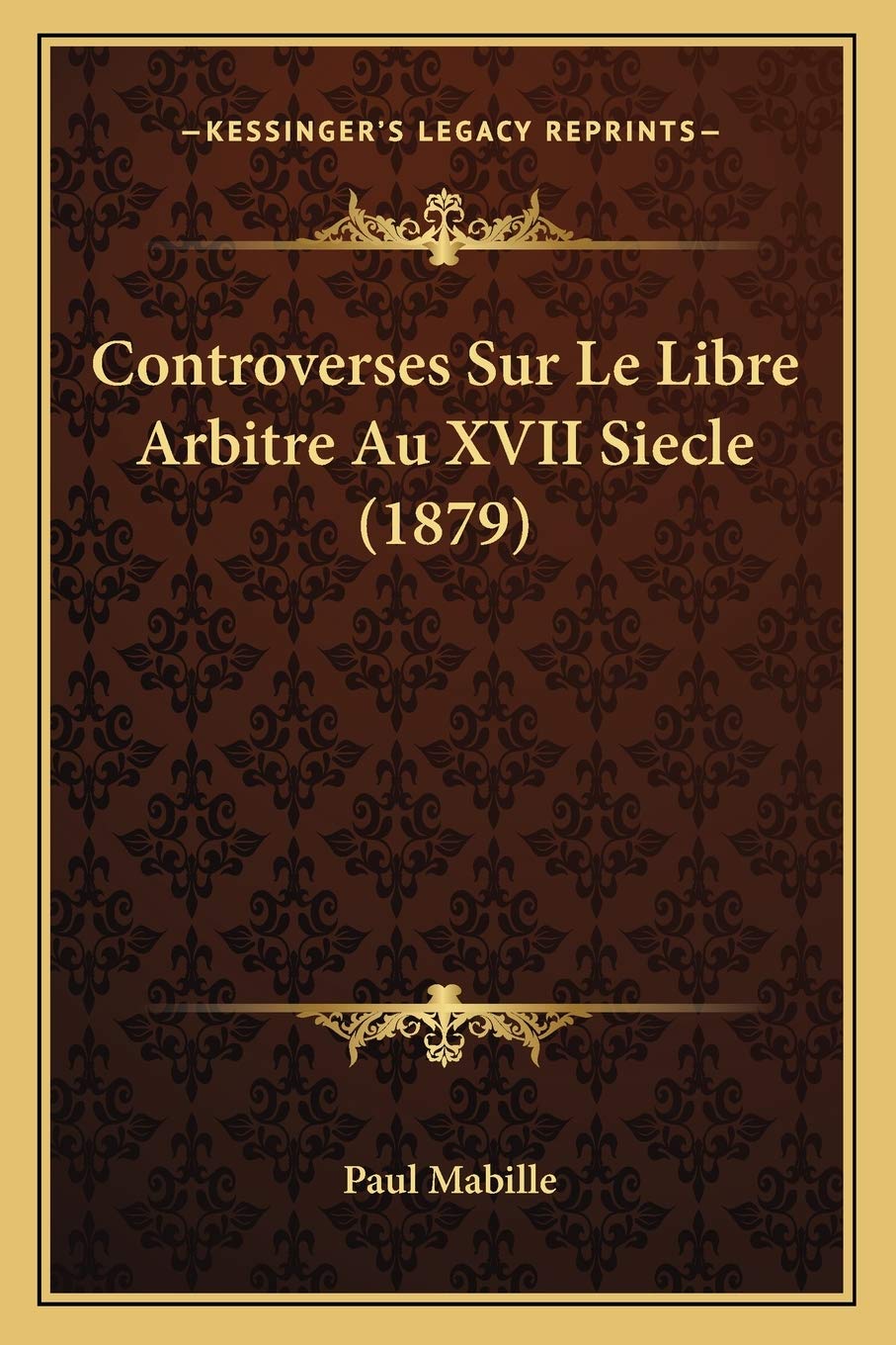 Controverses Sur Le Libre Arbitre Au XVII Siecle (1879) book
