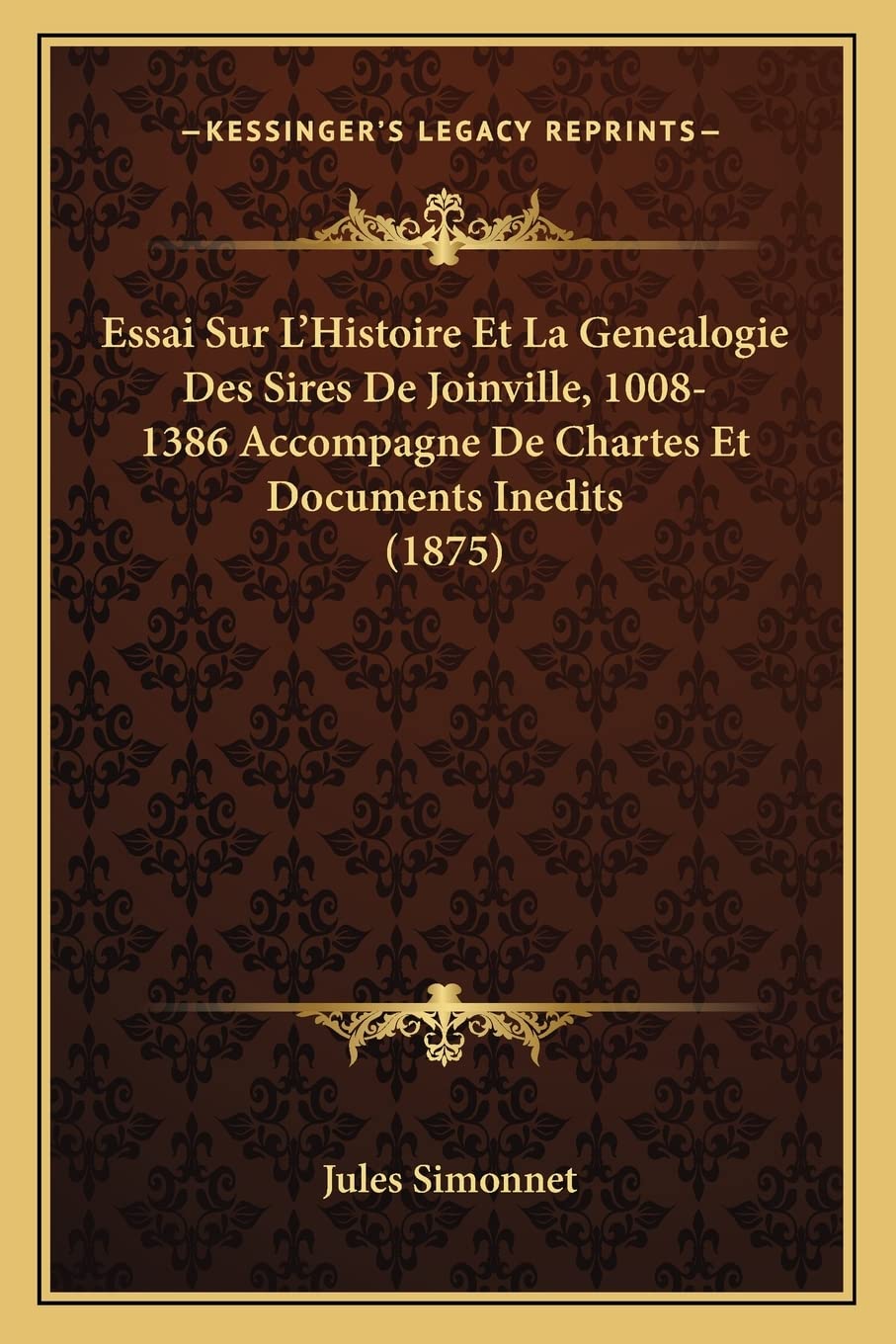 Essai Sur L'Histoire Et La Genealogie Des Sires De Joinville, 1008-1386 Accompagne De Chartes Et Documents Inedits (1875) book