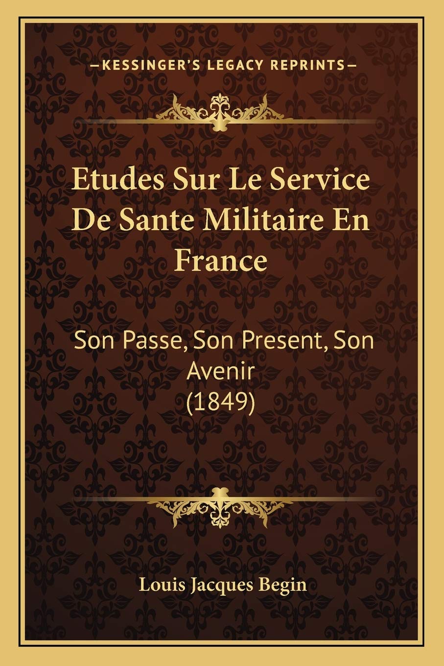 Etudes Sur Le Service De Sante Militaire En France: Son Passe, Son Present, Son Avenir (1849) book
