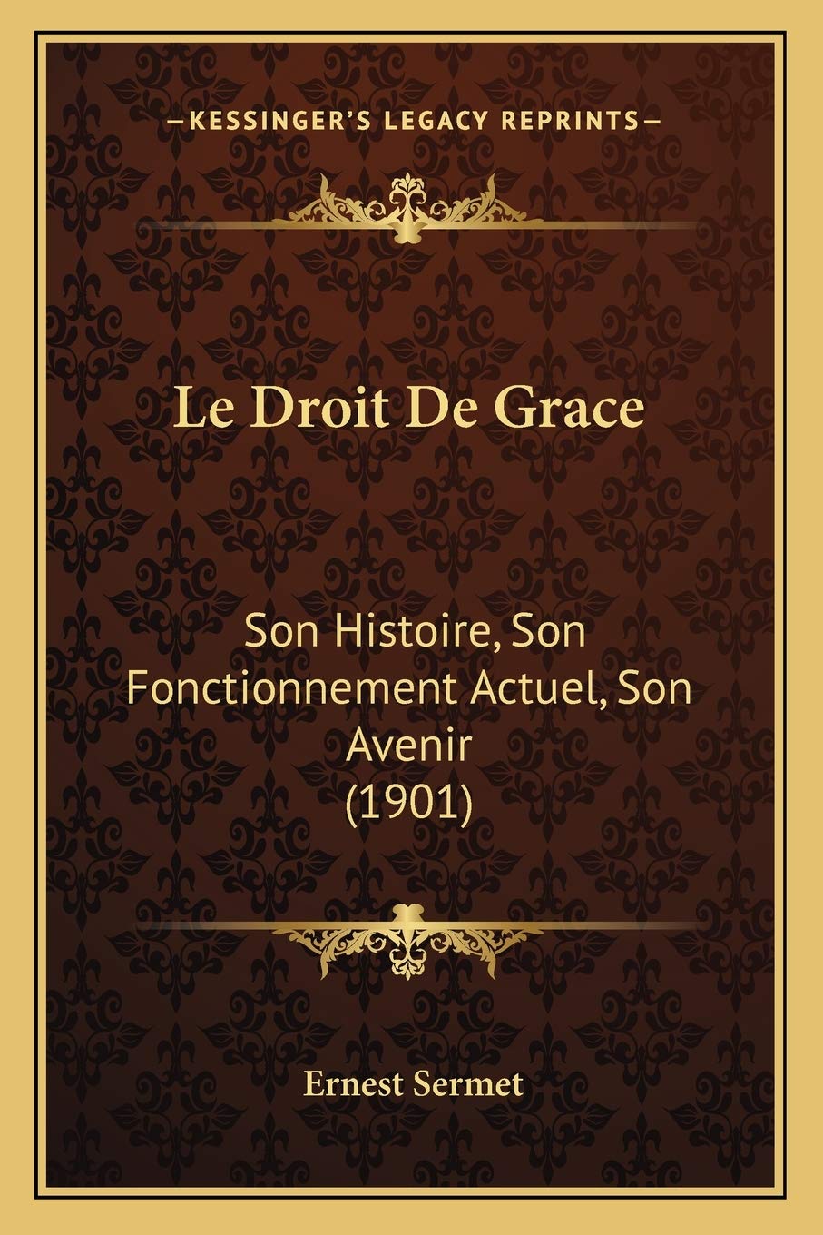 Le Droit De Grace: Son Histoire, Son Fonctionnement Actuel, Son Avenir (1901) book