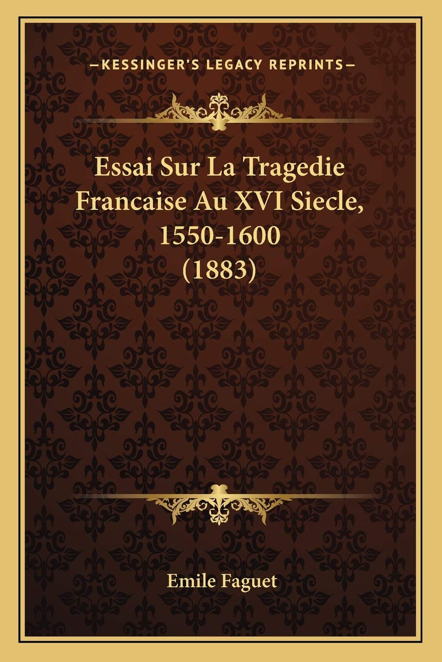 Essai Sur La Tragedie Francaise Au XVI Siecle, 1550-1600 (1883) book