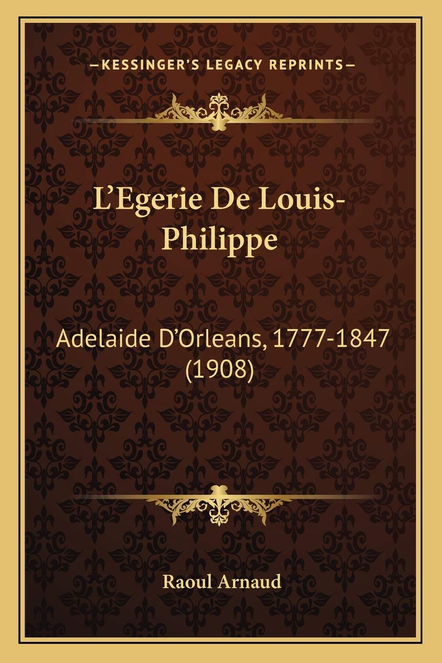 L'Egerie De Louis-Philippe: Adelaide D'Orleans, 1777-1847 (1908) book