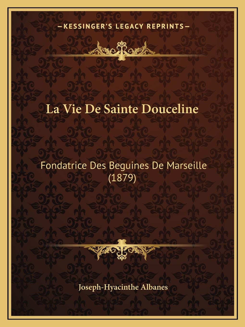 La Vie De Sainte Douceline: Fondatrice Des Beguines De Marseille (1879) book