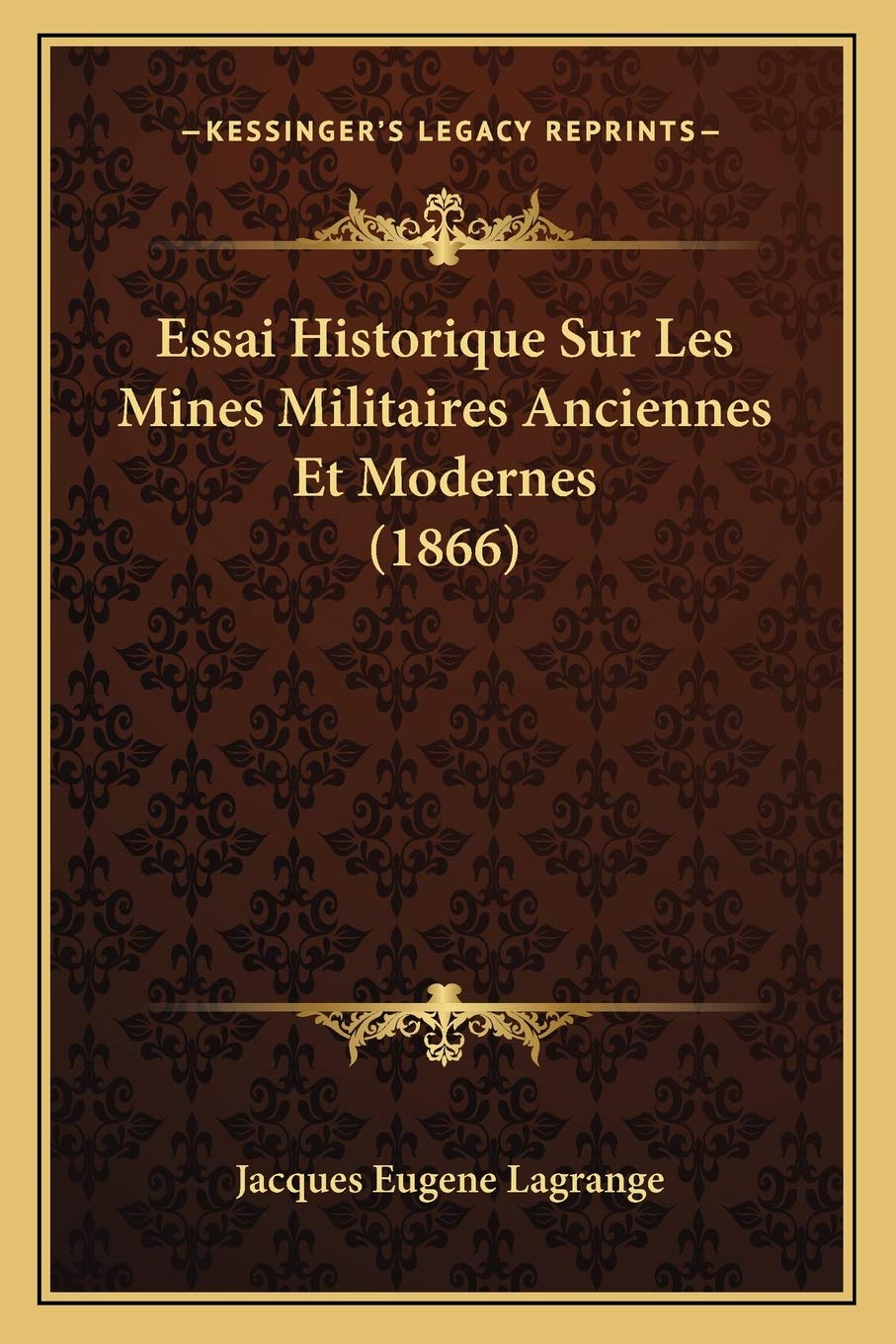 Essai Historique Sur Les Mines Militaires Anciennes Et Modernes (1866) book