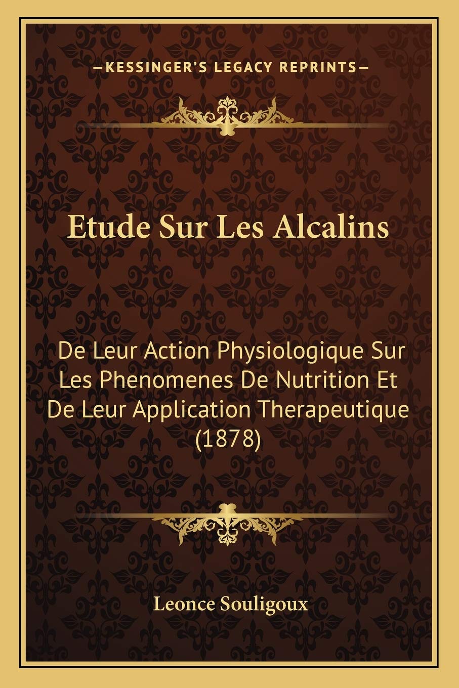 Etude Sur Les Alcalins: De Leur Action Physiologique Sur Les Phenomenes De Nutrition Et De Leur Application Therapeutique (1878) book