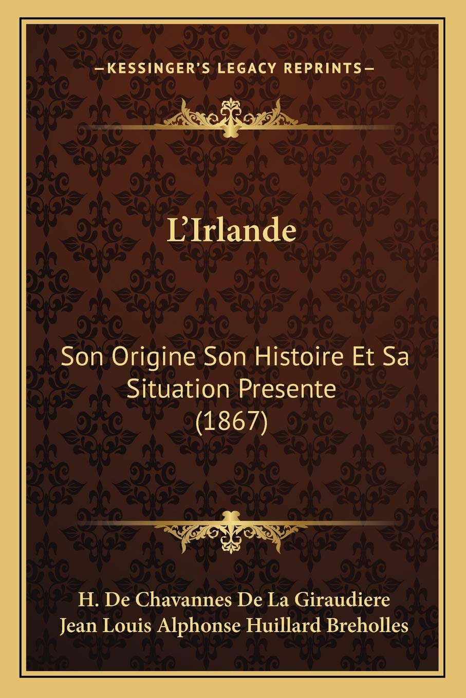 L'Irlande: Son Origine Son Histoire Et Sa Situation Presente (1867) book