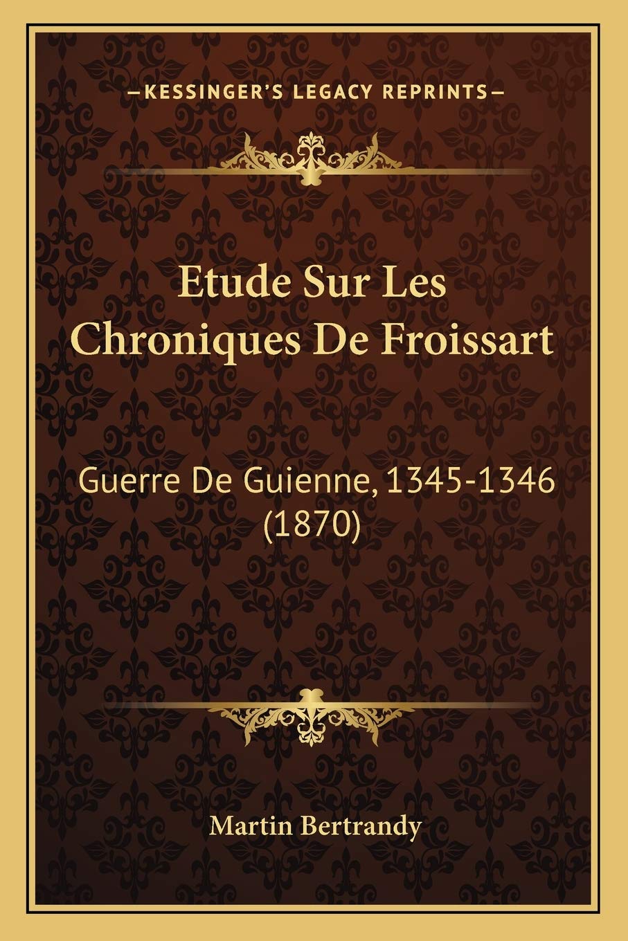 Etude Sur Les Chroniques De Froissart: Guerre De Guienne, 1345-1346 (1870) book