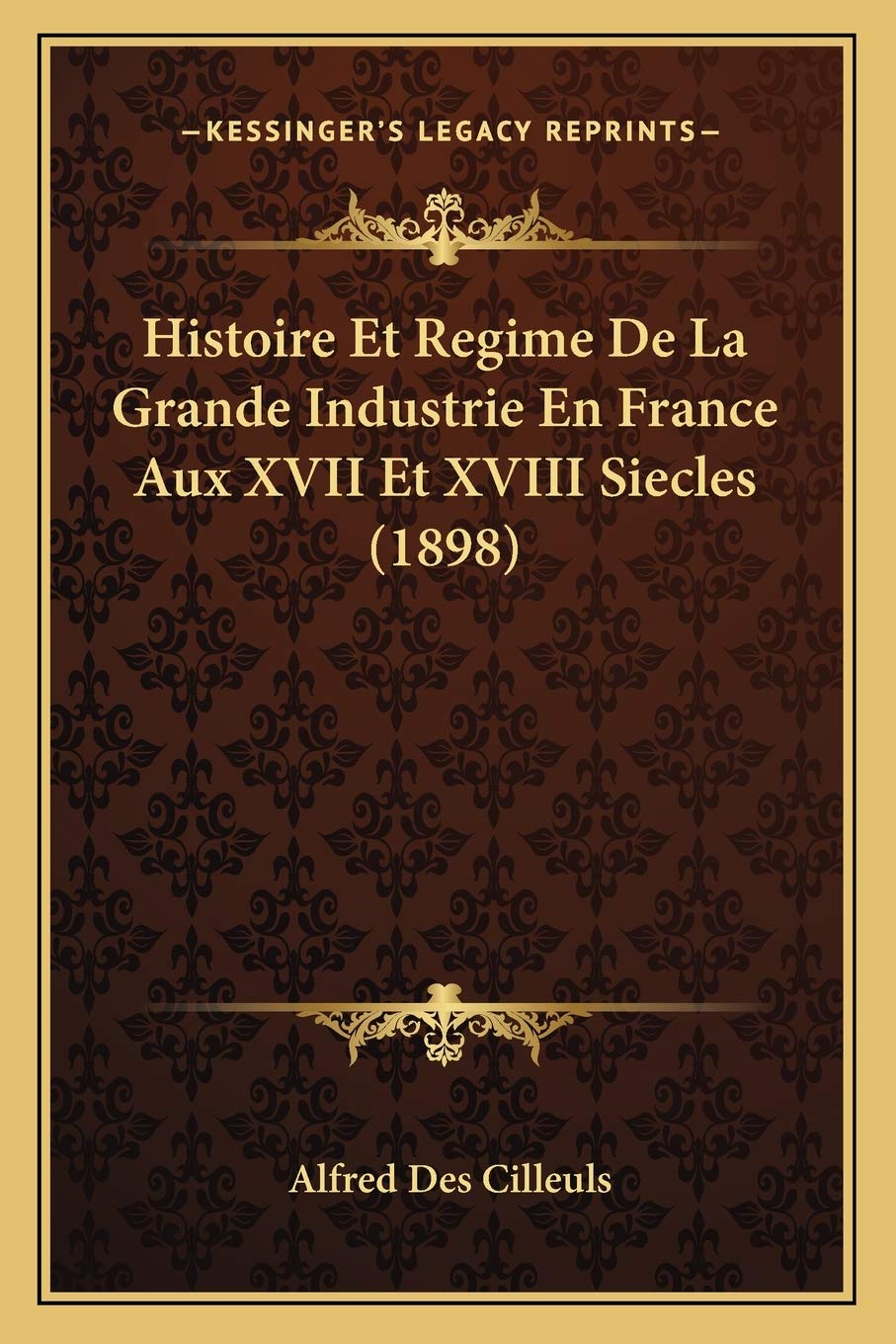 Histoire Et Regime De La Grande Industrie En France Aux XVII Et XVIII Siecles (1898) book
